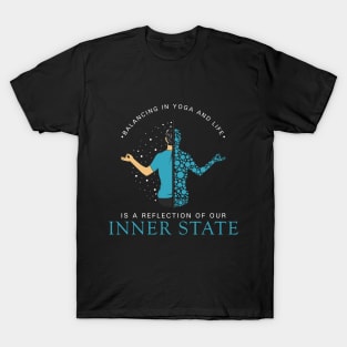 Balancing in yoga and life is a reflection of our inner state T-Shirt